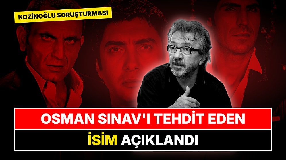 Kaşif Kozinoğlu Soruşturmasında Tanık İfadesi: Osman Sınav'ı Tehdit Eden İsim Açıklandı