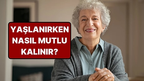 Yaşlanırken Mutluluğu Koruyan Şey Belli Oldu: Kayıpların Etkisini Azaltan Tek Bir His