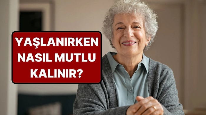 Yaşlanırken Mutluluğu Koruyan Şey Belli Oldu: Kayıpların Etkisini Azaltan Tek Bir His