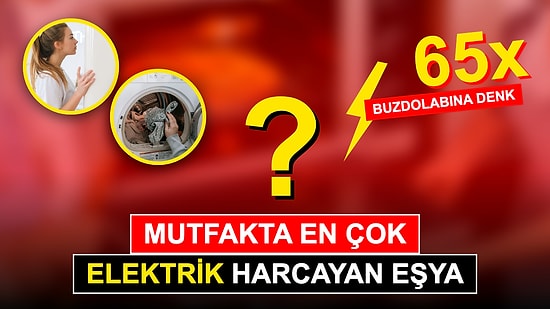 Ne Buzdolabı Ne de Su Isıtıcısı: Mutfaklarda En Çok Elektrik Harcayan Eşya Belli Oldu