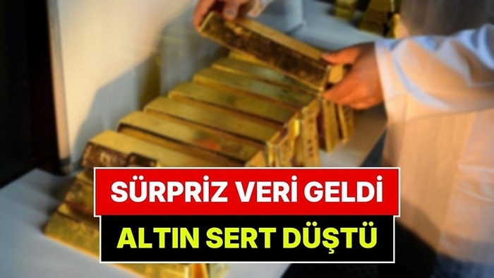 Sürpriz Veri Açıklandı, Altın Fiyatlarını Sert Vurdu