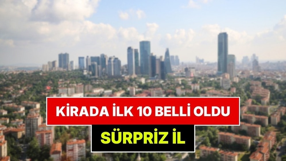 Türkiye'de Kiraların En Yüksek Olduğu 10 İl Belli Oldu