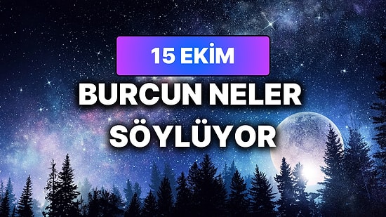 Günlük Burç Yorumuna Göre 15 Ekim Perşembe Günün Nasıl Geçecek?