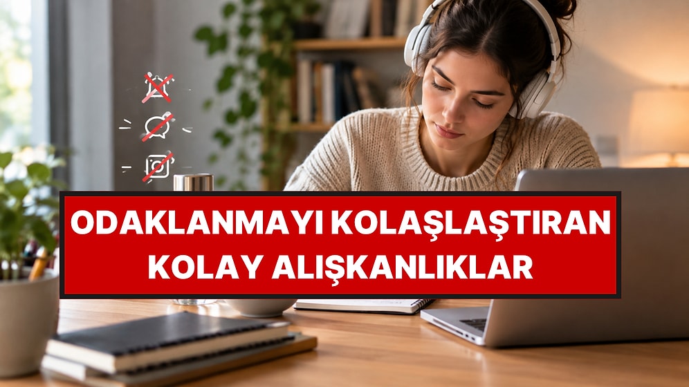 Odaklanmayı Çok Daha Kolay Hale Getiren 4 Basit Alışkanlık