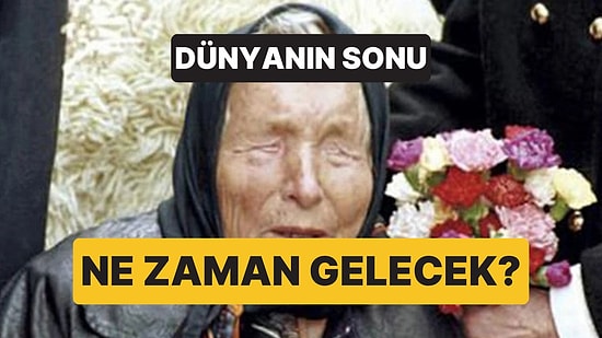 Baba Vanga'ya Atfedilen Dünyanın Sonu Takvimi Ortaya Çıktı: Tarih Sandığınızdan Çok Uzakta