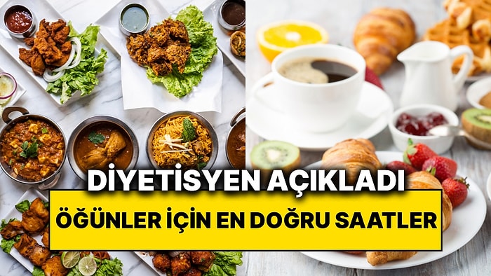 Diyetisyen Açıkladı: Kahvaltı, Öğle ve Akşam Yemeği İçin En Doğru Saatler Belli Oldu