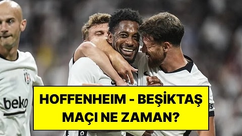 Hoffenheim - Beşiktaş Maçı Ne Zaman, Saat Kaçta ve Hangi Kanalda?