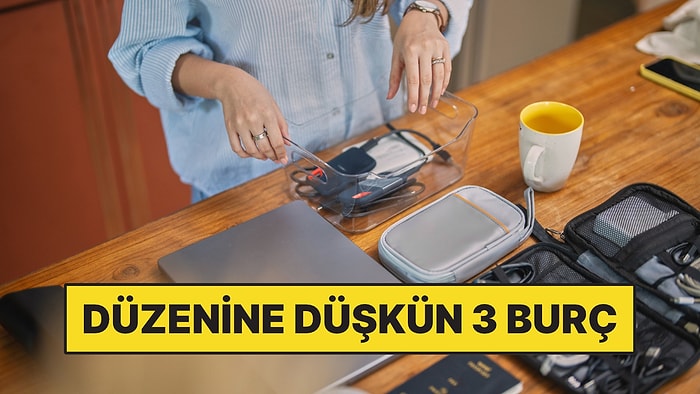 Evdeki Eşyaların Yerini Bile Değiştirtmiyorlar: Düzenine Düşkün 3 Burç