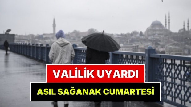 Valilik'ten İstanbul'a Saatli Uyarı! Asıl Kuvvetli Yağış Cumartesi
