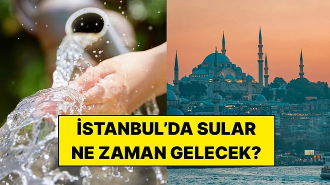 İstanbul'da Sular Ne Zaman Gelecek? İSKİ'den 9 İlçe İçin Açıklama