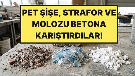 Beton Harcına Pet Şişe, Strafor ve Moloz Karıştırdılar: En İyi Sonuç Beklenmedik Yerden Geldi