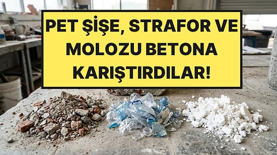Beton Harcına Pet Şişe, Strafor ve Moloz Karıştırdılar: En İyi Sonuç Beklenmedik Yerden Geldi