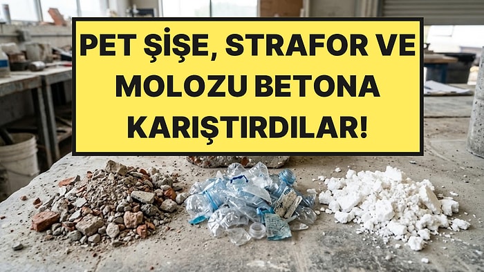 Beton Harcına Pet Şişe, Strafor ve Moloz Karıştırdılar: En İyi Sonuç Beklenmedik Yerden Geldi