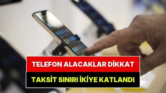 Cep Telefonu Alacaklar Dikkat: Taksit Sınırı Değişti, Limitler Belli Oldu