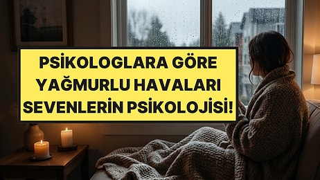 Psikologlar Açıkladı: Yağmurlu Havaları Sevmemizin 3 Nedeni