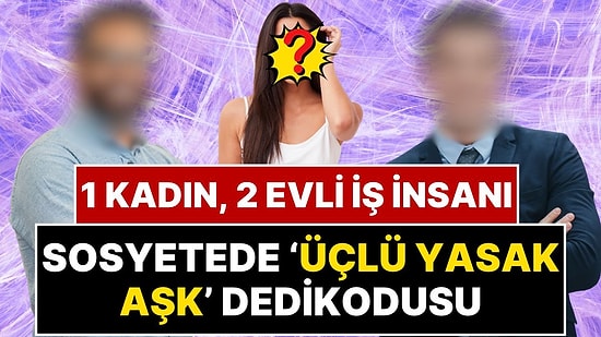Sosyetede 'Üçlü Yasak Aşk' Dedikodusu: 25 Yaşındaki Kadın, Evli ve Torun Sahibi İki Erkek İddiası