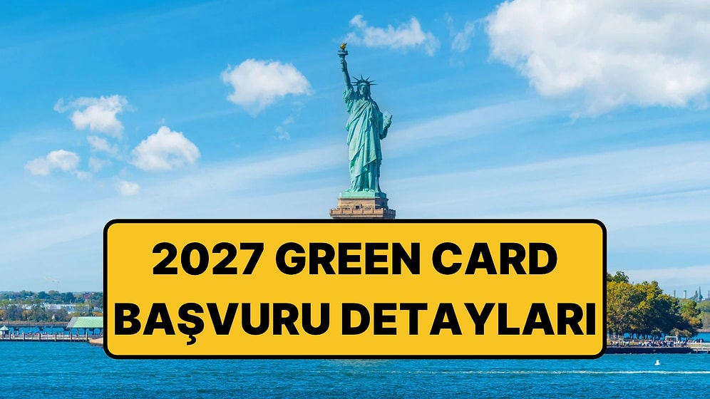 Green Card 2027 Başvurusu Ne Zaman, Nasıl Yapılır? ABD Green Card Şartlar, Ücret ve Sonuç Tarihi