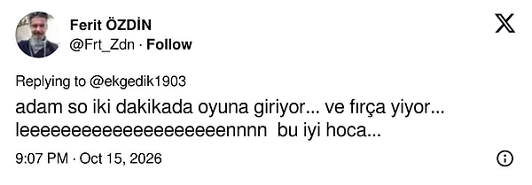 Girer girmez gelen fırçaya iyi hoca yorumu