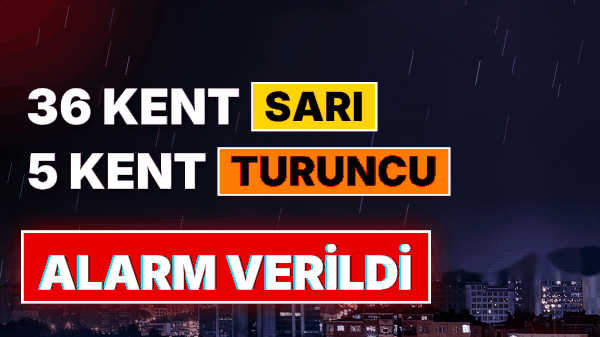 Meteoroloji’den 36 Kente Sarı, 5 Kente Turuncu Kodlu Alarm: İstanbul'da 'Çok Kuvvetli' Olacak