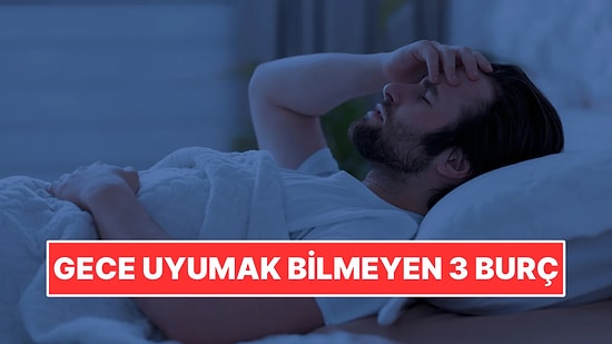 Uykuları Gelse Bile Telefonu Bırakamıyorlar: Gece Uyumak Bilmeyen 3 Burç