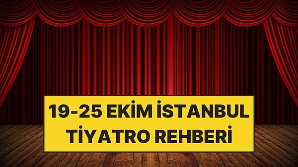 19-25 Ekim İstanbul Tiyatro Rehberi: Bu Hafta İzleyebileceğiniz 10 Oyun