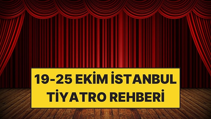 19-25 Ekim İstanbul Tiyatro Rehberi: Bu Hafta İzleyebileceğiniz 10 Oyun