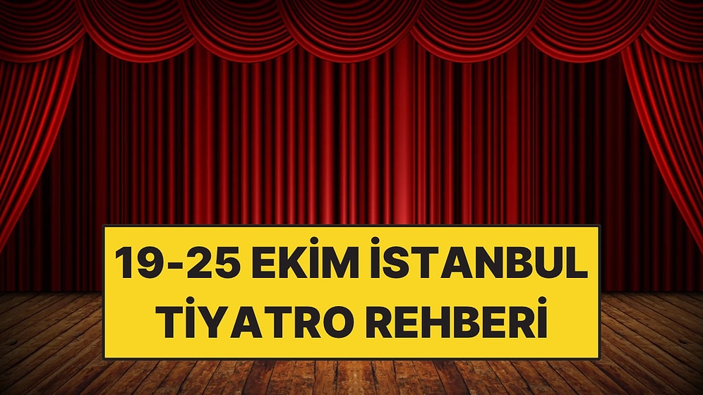 19-25 Ekim İstanbul Tiyatro Rehberi: Bu Hafta İzleyebileceğiniz 10 Oyun