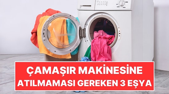Çamaşır Makinesine Atılmaması Gereken 3 Eşya: Makineye Zarar Verebiliyor