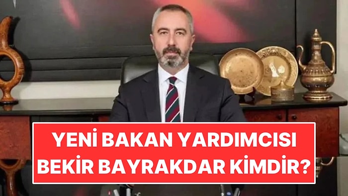 Bekir Bayrakdar Kimdir, Kaç Yaşında, Nereli? Yeni Bakan Yardımcısı Bekir Bayrakdar'ın Hayatı
