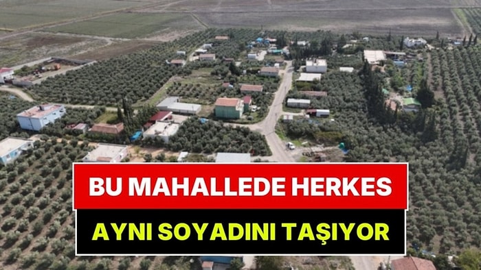 Türkiye'de Başka Örneği Yok: Bu Mahallede Yaşayan Herkesin Soyadı Aynı!