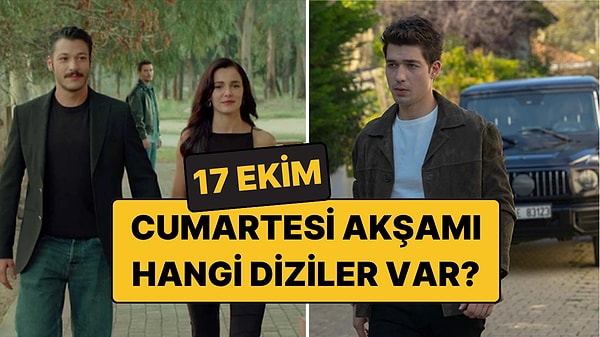 Cumartesi Günü Hangi Diziler Var? 17 Ekim Cumartesi Akşamı Televizyonda Ne Var?