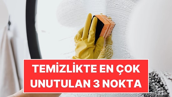 Evin En Çok Kirlenen Yerleri Sandığınız Yerler Değil: Temizlikte Unutulan 3 Nokta