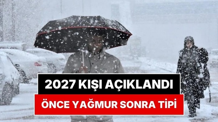 2027 Kışının Nasıl Geçeceği Belli Oldu: Kar Yağış Tarihi Verildi!