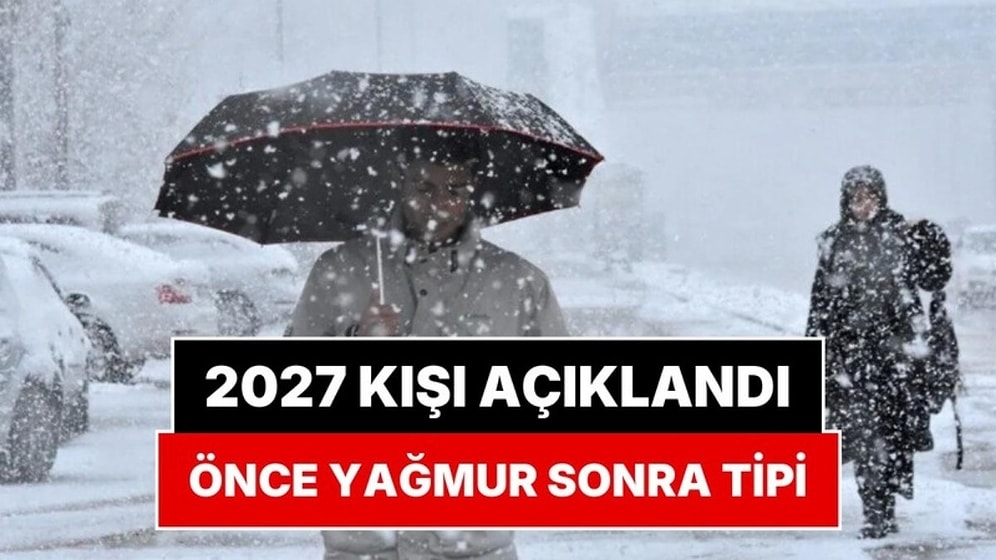 2027 Kışının Nasıl Geçeceği Belli Oldu: Kar Yağış Tarihi Verildi!