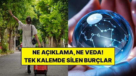 Ne Kavga Ediyorlar Ne de Hesap Soruyorlar: İnsanları Sessizce Hayatından Çıkaran 3 Burç
