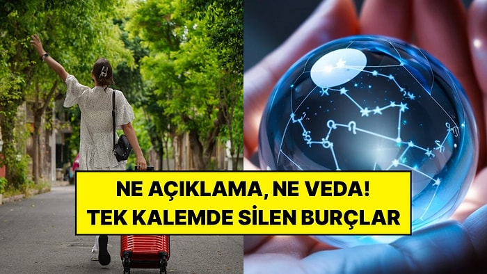 Ne Kavga Ediyorlar Ne de Hesap Soruyorlar: İnsanları Sessizce Hayatından Çıkaran 3 Burç