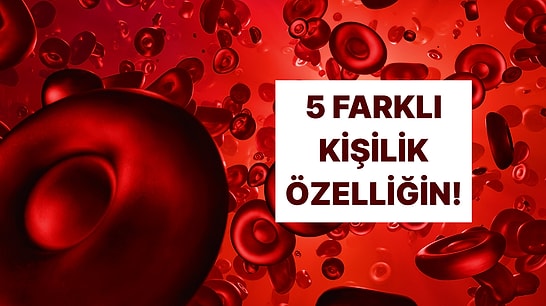 Kan Grubuna Göre İnsanların Sende Fark Ettiği 5 Özelliği Söylüyoruz!