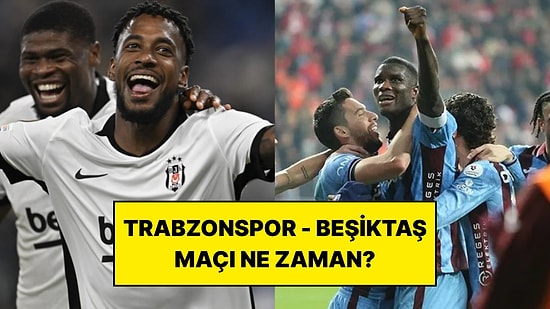 Trabzonspor - Beşiktaş Maçı Ne Zaman, Saat Kaçta ve Hangi Kanalda?