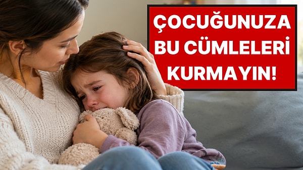 Çocuk Psikologlarına Göre Çocuğun Kaygısını Artıran 7 Cümle