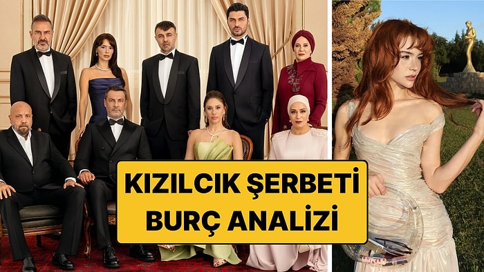 Yeni Kızılcık Şerbeti'nin Burç Analizi: Kim Hangi Burç Gibi Davranıyor?