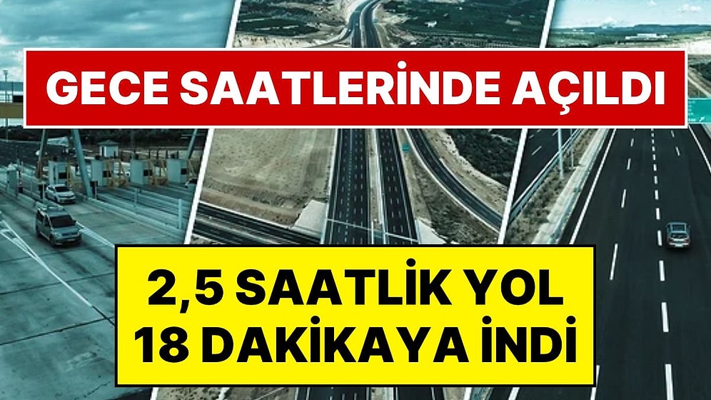 Çeşmeli-Kızkalesi Otoyolu Gece Yarısı Açıldı: 2,5 Saate Varan Yol 18 Dakikaya İniyor