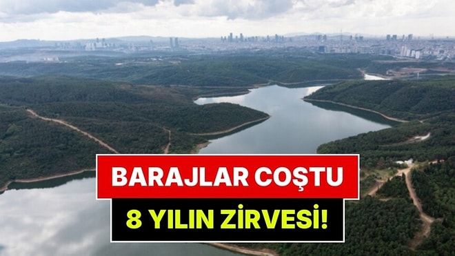 İstanbul Barajları 8 Yılın Zirvesinde: Doluluk Oranları Belli Oldu
