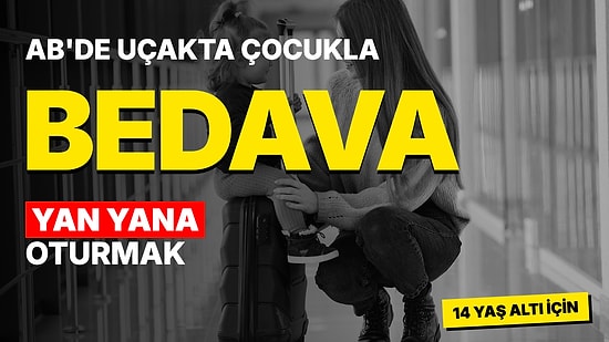 AB'de Uçak Yolcuları İçin Yeni Dönem: Çocukla Yan Yana Oturmak Ücretsiz Olacak