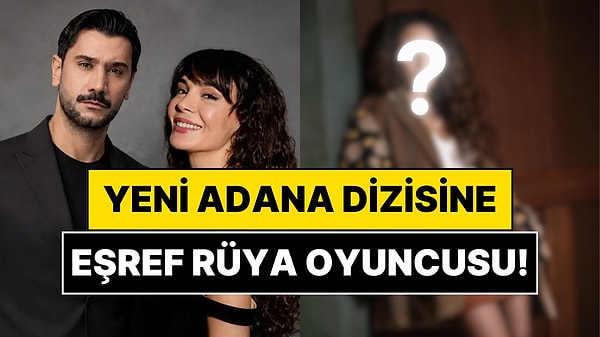 Eşref Rüya Oyuncusu Yeni Adana Dizisine Dahil Oldu