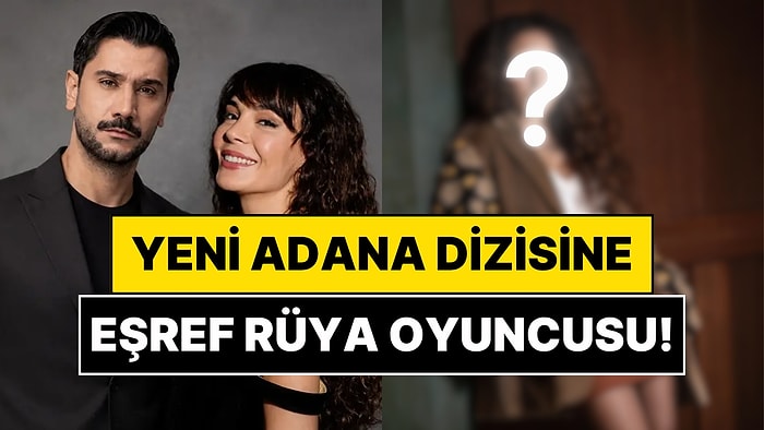 Eşref Rüya Oyuncusu Yeni Adana Dizisine Dahil Oldu