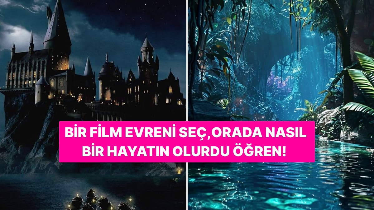 Bir Film Evreni Seç, Orada Nasıl Bir Hayatın Olurdu Söyleyelim!