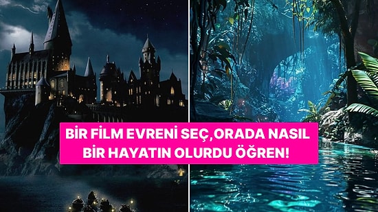Bir Film Evreni Seç, Orada Nasıl Bir Hayatın Olurdu Söyleyelim!