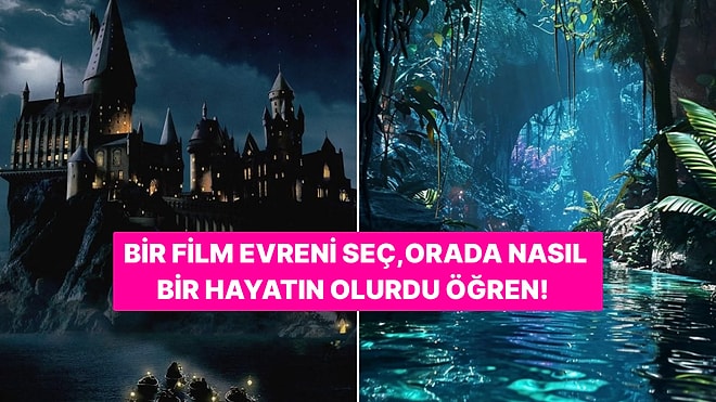 Bir Film Evreni Seç, Orada Nasıl Bir Hayatın Olurdu Söyleyelim!