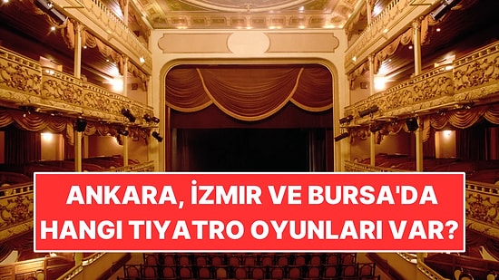 20-25 Ekim'de Ankara, İzmir ve Bursa'da Hangi Tiyatro Oyunları Var?