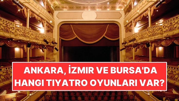 20-25 Ekim'de Ankara, İzmir ve Bursa'da Hangi Tiyatro Oyunları Var?